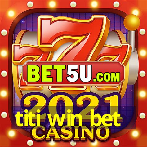 titiwinbet|Titi Win .